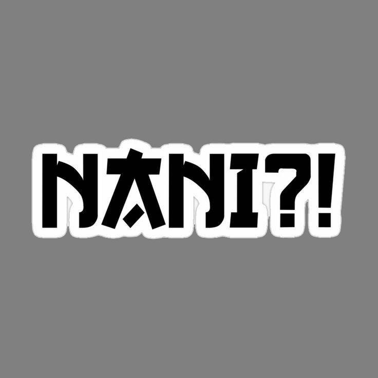 NANI?!